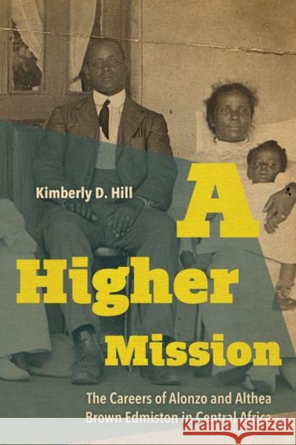 A Higher Mission: The Careers of Alonzo and Althea Brown Edmiston in Central Africa Kimberly D. Hill 9780813179810 The University Press of Kentucky - książka