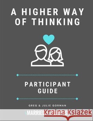 A Higher Way of Thinking: Participant Guide Greg Gorman, Julie Gorman 9781737917212 Married for a Purpose - książka