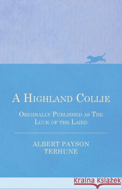 A Highland Collie - Originally Published as the Luck of the Laird Terhune, Albert Payson 9781444658880 Redgrove Press - książka