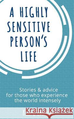 A Highly Sensitive Person's Life: Stories & Advice for Those Who Experience the World Intensely Kelly O'Laughlin 9781511582971 Createspace - książka