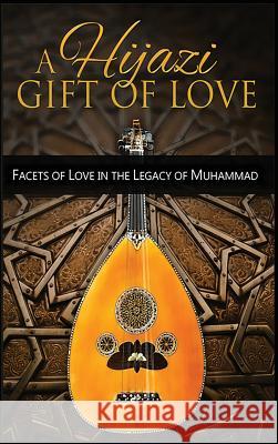 A Hijazi Gift of Love: Facets of Love in the Legacy of Muhammad Ishq E. Divaan Alicia Ali 9781775249238 Alicia Ali - książka