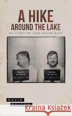 A Hike Around The Lake: My Story of John Wayne Gacy Bolton, David 9781628389906 Page Publishing, Inc. - książka