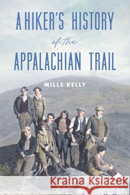 A Hiker's History of the Appalachian Trail Mills Kelly 9781467159999 History Press - książka