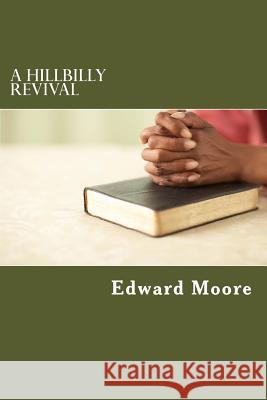 A Hillbilly Revival MR Edward D. Moore 9781491213032 Createspace - książka