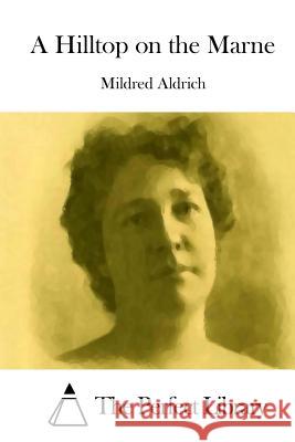 A Hilltop on the Marne Mildred Aldrich The Perfect Library 9781508778042 Createspace - książka