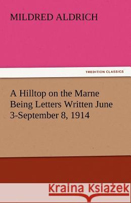 A Hilltop on the Marne Being Letters Written June 3-September 8, 1914  9783842443877 tredition GmbH - książka