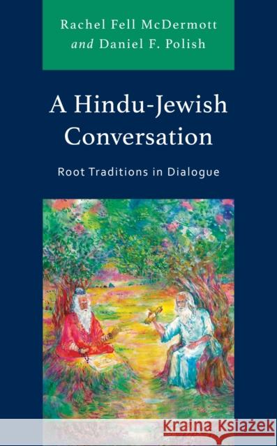 A Hindu-Jewish Conversation: Root Traditions in Dialogue Daniel Polish 9781793646545 Lexington Books - książka