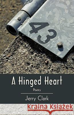 A Hinged Heart: Poetry Jerry Clark 9781440182624 iUniverse - książka
