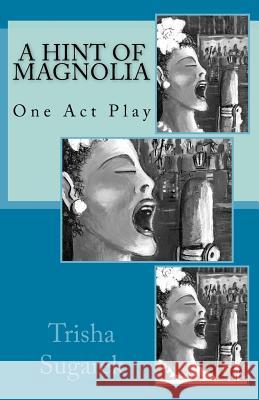 A Hint of Magnolia: One Act Play Trisha Sugarek 9781478168997 Createspace Independent Publishing Platform - książka
