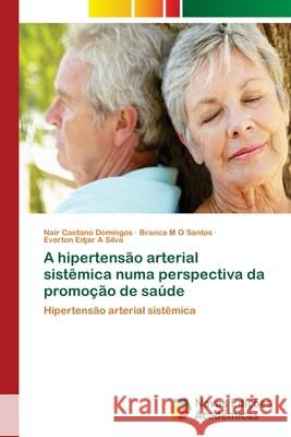 A hipertensão arterial sistêmica numa perspectiva da promoção de saúde Caetano Domingos, Nair 9786139646197 Novas Edicioes Academicas - książka