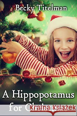 A Hippopotamus for Christmas Becky Titelman 9781500752385 Createspace - książka