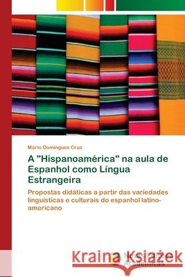 A Hispanoamérica na aula de Espanhol como Língua Estrangeira Domingues Cruz, Mário 9786202185127 Novas Edicioes Academicas - książka