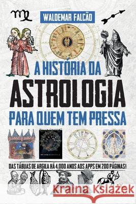 A História da Astrologia para quem tem pressa Waldemar Falcão 9788558890861 Editora Valentina - książka