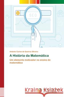 A História da Matemática Silveira, Antonio Carlos de Queiroz 9786202042055 Novas Edicioes Academicas - książka