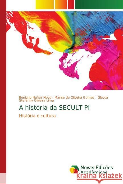 A história da SECULT PI : História e cultura Núñez Novo, Benigno; Gomes, Marisa de Oliveira; Oliveira Lima, Gleyca Stefanny 9786139750443 Novas Edicioes Academicas - książka