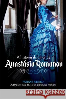 A história de amor de Anastásia Romanov Ribeiro, Fabiane 9788550302553 Buobooks.com - książka