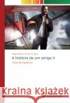 A história de um amigo II Pereira Da Silva, Diogo Batista 9786139714568 Novas Edicioes Academicas