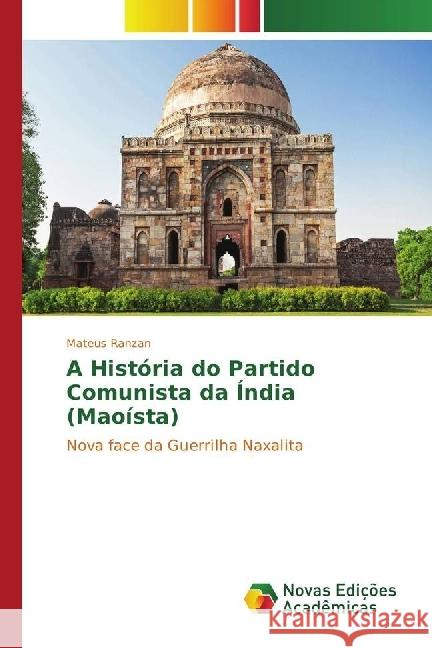 A História do Partido Comunista da Índia (Maoísta) : Nova face da Guerrilha Naxalita Ranzan, Mateus 9783330741324 Novas Edicioes Academicas - książka