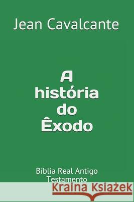 A história do Êxodo: Bíblia Real Antigo Testamento Cavalcante S. T. M., Jean Leandro 9781094707815 Independently Published - książka