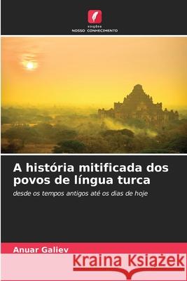 A história mitificada dos povos de língua turca Galiev, Anuar 9786200708496 Edições Nosso Conhecimento - książka
