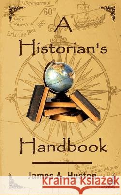 A Historian's Handbook James A. Huston 9780759690318 Authorhouse - książka