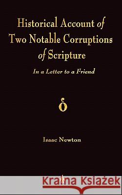 A Historical Account Of Two Notable Corruptions Of Scripture: In A Letter To A Friend Isaac Newton 9781603864220 Rough Draft Printing - książka