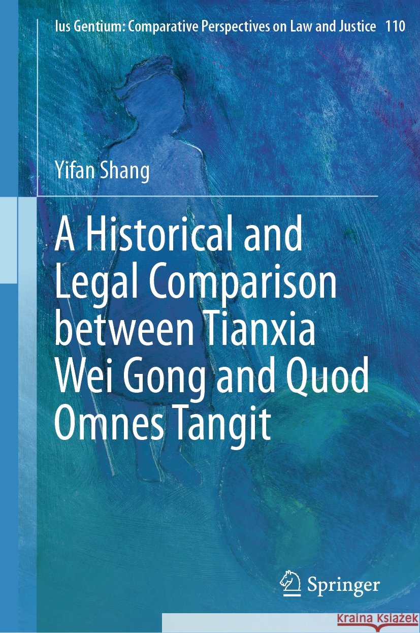 A Historical and Legal Comparison between Tianxia Wei Gong and Quod Omnes Tangit  Yifan Shang 9783031464669 Springer International Publishing - książka