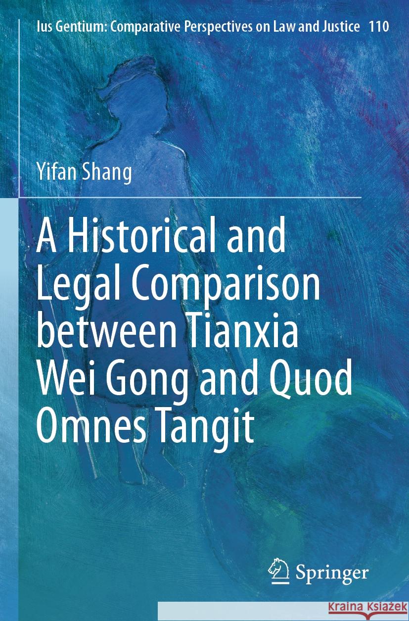 A Historical and Legal Comparison between Tianxia Wei Gong and Quod Omnes Tangit Yifan Shang 9783031464690 Springer International Publishing - książka