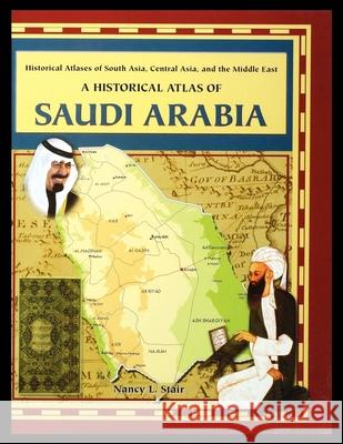 A Historical Atlas of Saudi Arabia Nancy Stair 9781435890879 Rosen Publishing Group - książka