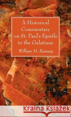 A Historical Commentary on St. Paul's Epistle to the Galatians William M. Ramsay 9781666720556 Wipf & Stock Publishers - książka