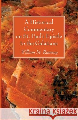 A Historical Commentary on St. Paul's Epistle to the Galatians William M. Ramsay 9781666726138 Wipf & Stock Publishers - książka