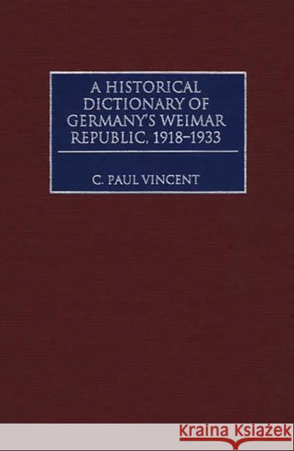 A Historical Dictionary of Germany's Weimar Republic, 1918-1933 C. Paul Vincent 9780313273766 Greenwood Press - książka
