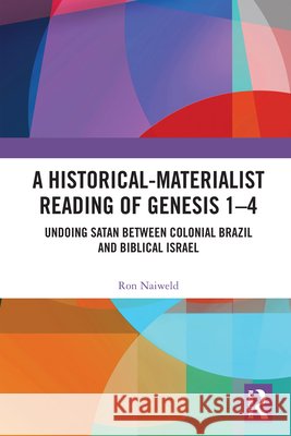 A Historical-Materialist Reading of Genesis 1-4: Undoing Satan Between Colonial Brazil and Biblical Israel Ron Naiweld 9781032886862 Routledge - książka