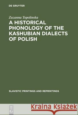 A Historical Phonology of the Kashubian Dialects of Polish Zuzanna Topolinska 9789027927248 Walter de Gruyter - książka