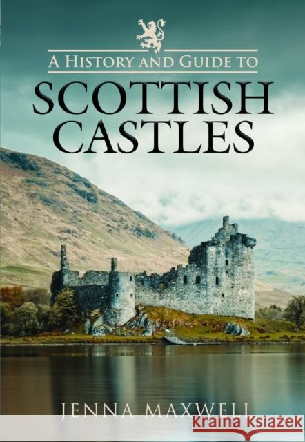 A History and Guide to Scottish Castles Jenna Maxwell 9781399023610 Pen & Sword Books Ltd - książka