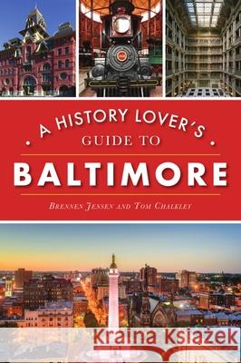 A History Lover's Guide to Baltimore Brennen Jensen Thomas Chalkley 9781467145763 History Press - książka