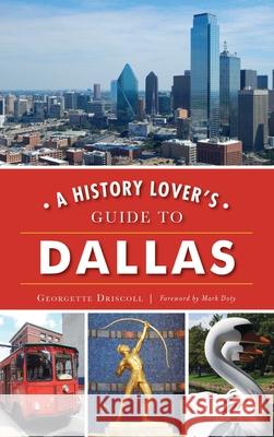 A History Lover's Guide to Dallas Georgette Driscoll Mark Doty 9781540240538 History Press Library Editions - książka