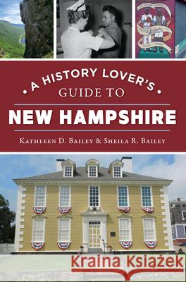 A History Lover's Guide to New Hampshire Kathleen Bailey Sheila Rose Bailey 9781467155984 History Press - książka