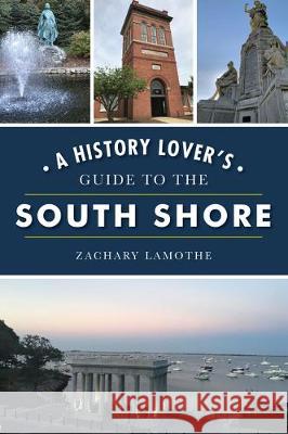 A History Lover's Guide to the South Shore Zachary Lamothe 9781467141345 History Press - książka