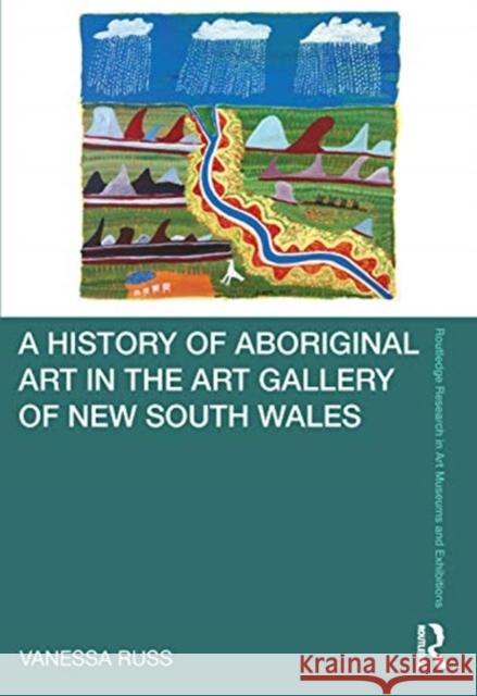 A History of Aboriginal Art in the Art Gallery of New South Wales Vanessa Russ 9780367651381 Routledge - książka