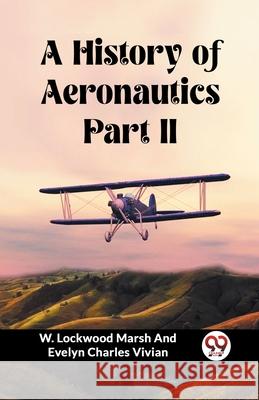 A History of Aeronautics Part II W. Lockwood Marsh and Evelyn Vivian 9789362767745 Double 9 Books - książka