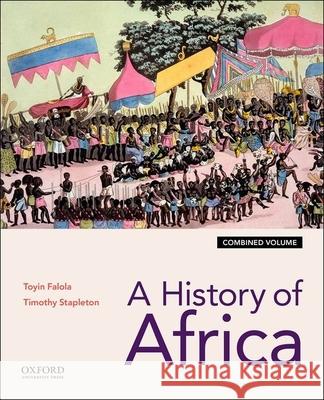 A History of Africa: Combined Edition Toyin Falola Timothy Stapleton 9780190690991 Oxford University Press, USA - książka