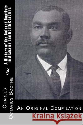 A History of African American Baptists in Alabama and North Carolina: An Original Compilation Charles Octavius Boothe J. a. Whitted J. Mitchell 9781482097993 Createspace - książka