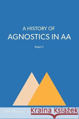 A History of Agnostics in AA Roger C 9780994016256 AA Agnostica - książka