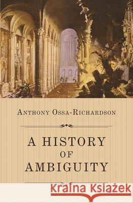 A History of Ambiguity Anthony Ossa-Richardson 9780691228440 Princeton University Press - książka