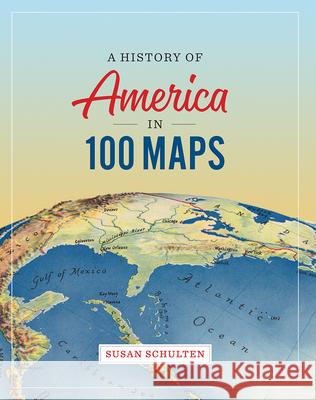 A History of America in 100 Maps Susan Schulten 9780226458618 University of Chicago Press - książka