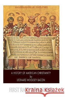 A History of American Christianity Leonard Woolsey Bacon 9781500898557 Createspace - książka