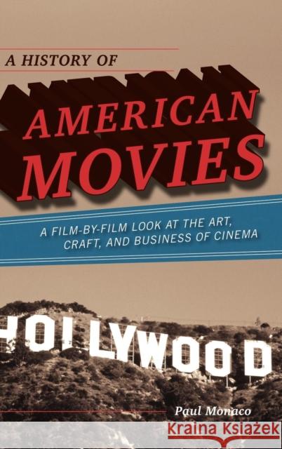 A History of American Movies: A Film-by-Film Look at the Art, Craft, and Business of Cinema Monaco, Paul 9780810874336 Scarecrow Press - książka