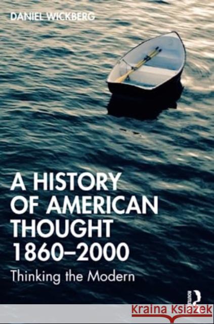 A History of American Thought 1860-2000 Daniel Wickberg 9780367633110 Taylor & Francis Ltd - książka