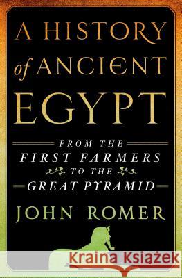 A History of Ancient Egypt: From the First Farmers to the Great Pyramid Romer, John 9781250030115 Thomas Dunne Books - książka